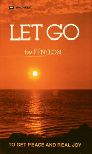 Title: Let Go: To Get Peace and Real Joy, Author: Francois Fenelon