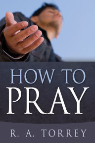 Title: How to Pray, Author: R. A. Torrey