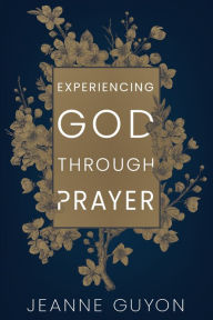 Title: Experiencing God Through Prayer, Author: Madame Jeanne Guyon