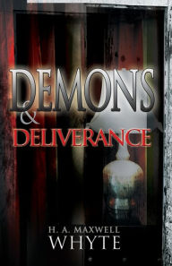 Title: Demons & Deliverance, Author: H A Maxwell Whyte
