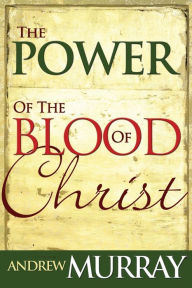 Title: Power of the Blood of Christ, Author: Andrew Murray