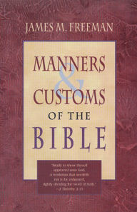 Title: Manners and Customs of the Bible, Author: James Freeman