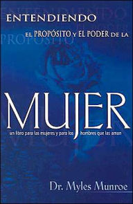 Title: Entendiendo el Proposito y el Poder de la Mujer, Author: Myles Munroe