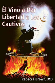 Title: El Vino a Dar Libertad a Los Cautivos, Author: Rebecca Brown