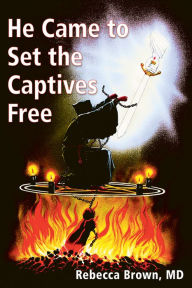 Title: He Came to Set the Captives Free, Author: Rebecca Brown