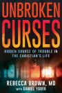 Unbroken Curses: Hidden Source of Trouble in the Christian's Life