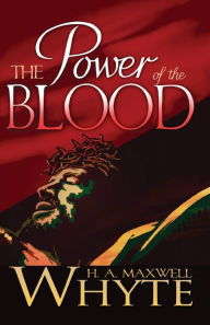 Title: The Power of the Blood, Author: H. A. Maxwell Whyte