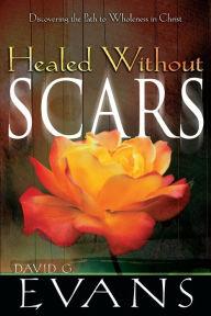 Title: Healed Without Scars, Author: David G Evans