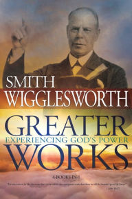 Title: Greater Works: Experiencing God's Power, Author: Smith Wigglesworth