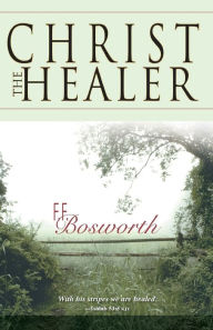 Title: Christ the Healer, Author: F F Bosworth