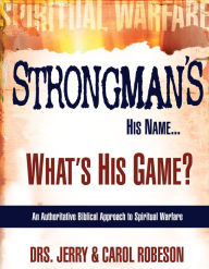 Title: Strongman's His Name... What's His Game?: An Authoratitative Biblical Approach to Spiritual Warfare, Author: Jerry Robeson