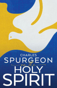 Title: Spurgeon on the Holy Spirit, Author: Charles H Spurgeon