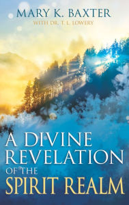 Title: A Divine Revelation of the Spirit Realm, Author: Mary Baxter