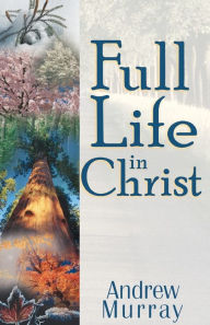 Title: Full Life in Christ, Author: Andrew Murray