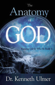 Title: The Anatomy of God: Knowing God For Who He Really Is, Author: Kenneth Ulmer