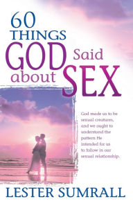 Title: 60 Things God Said about Sex, Author: Lester Sumrall