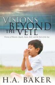 Title: Visions Beyond the Veil, Author: H. A. Baker