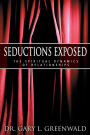 Seductions Exposed: The Spiritual Dynamics of Relationships