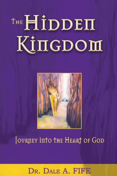 the Hidden Kingdom: Journey Into Heart of God