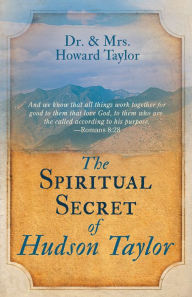 Title: The Spiritual Secret of Hudson Taylor, Author: Howard Taylor