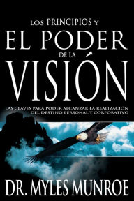 Title: El Poder de la Vision (Principles and Power of Vision), Author: Myles Munroe