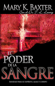 Title: El poder de la sangre: Sanidad para su espíritu, alma y cuerpo, Author: Mary K. Baxter