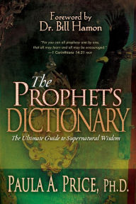 Title: Prophet's Dictionary: The Ultimate Guide to Supernatural Wisdom (Revised), Author: Paula A. Price