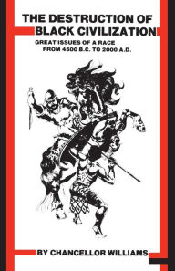 Title: Destruction of Black Civilization: Great Issues of a Race from 4500 B.C. to 2000 A.D. / Edition 3, Author: Chancellor Williams