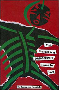 Title: The Present Is a Dangerous Place to Live, Author: Keorapetse Kgositsile