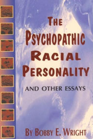 Title: Psychopathic Racial Personality: And Other Essays, Author: Bobby E Wright