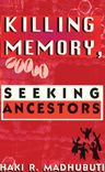 Title: Killing Memory, Seeking Ancestors, Author: Haki R Madhubuti