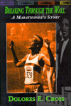 Title: Breaking the Wall : A Marathoner's Story, Author: Dolores E. Cross