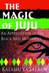 Free books download kindle fire The Magic of Juju: An Appreciation of the Black Arts Movement by Kalamu Ya Salaam 