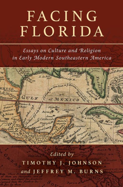 Facing Florida: Essays on Culture and Religion in Early Modern Southeastern America