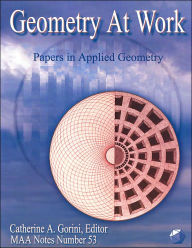 Title: Geometry at Work: Papers in Applied Geometry, Author: Catherine A. Gorini