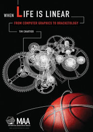 Title: When Life Is Linear: From Computer Graphics to Bracketology, Author: Tim Chartier