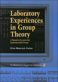 Title: Laboratory Experiences in Group Theory / Edition 1, Author: Ellen Maycock Parker