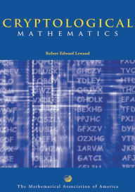Title: Cryptological Mathematics / Edition 1, Author: Robert Edward Lewand