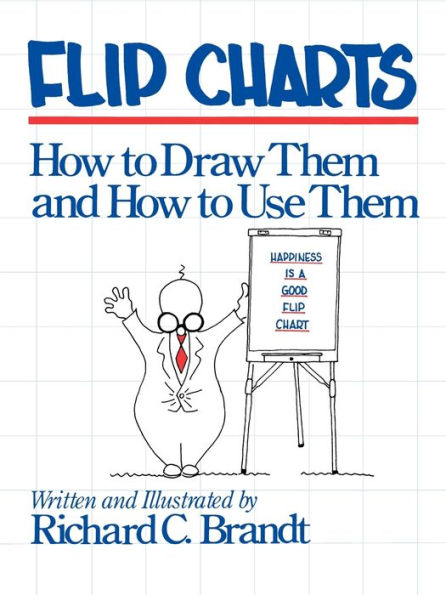 Flip Charts: How to Draw Them and How to Use Them / Edition 1