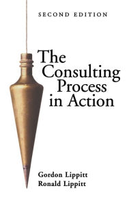 Title: The Consulting Process in Action / Edition 2, Author: Gordon L. Lippitt