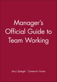 Title: Manager's Official Guide to Team Working / Edition 1, Author: Jerry Spiegel