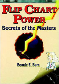 Title: Flip Chart Power: Secrets of the Masters / Edition 1, Author: Bonnie E. Burn