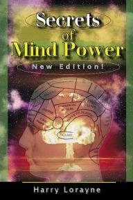 Title: Secrets of Mind Power: Your Absolute, Quintessential, All You Wanted to Know, Complete Guide to Memory Mastery, Author: Harry Lorayne