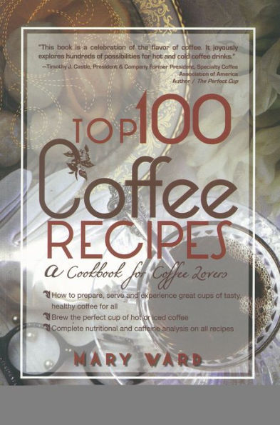 Top 100 Coffee Recipes: A Cookbook for Coffee Lovers