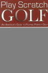 Alternative view 3 of Play Scratch Golf: An Amateur's Guide to Playing Perfect Golf