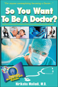 Title: So you want to be a Doctor: Official Know-it All Guide, Author: Niriksha Malladi