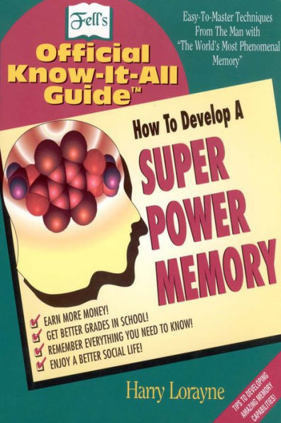 How to Develop a Super Power Memory: Your Absolute, Quintessential, All You Wanted to Know Complete Guide