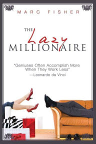 Title: The Lazy Millionaire, Author: Marc Fisher