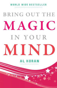 Title: Bring Out The Magic in Your Mind, Author: Al Koran