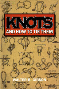 Title: Knots and How To Tie Them, Author: Walter B. Gibson